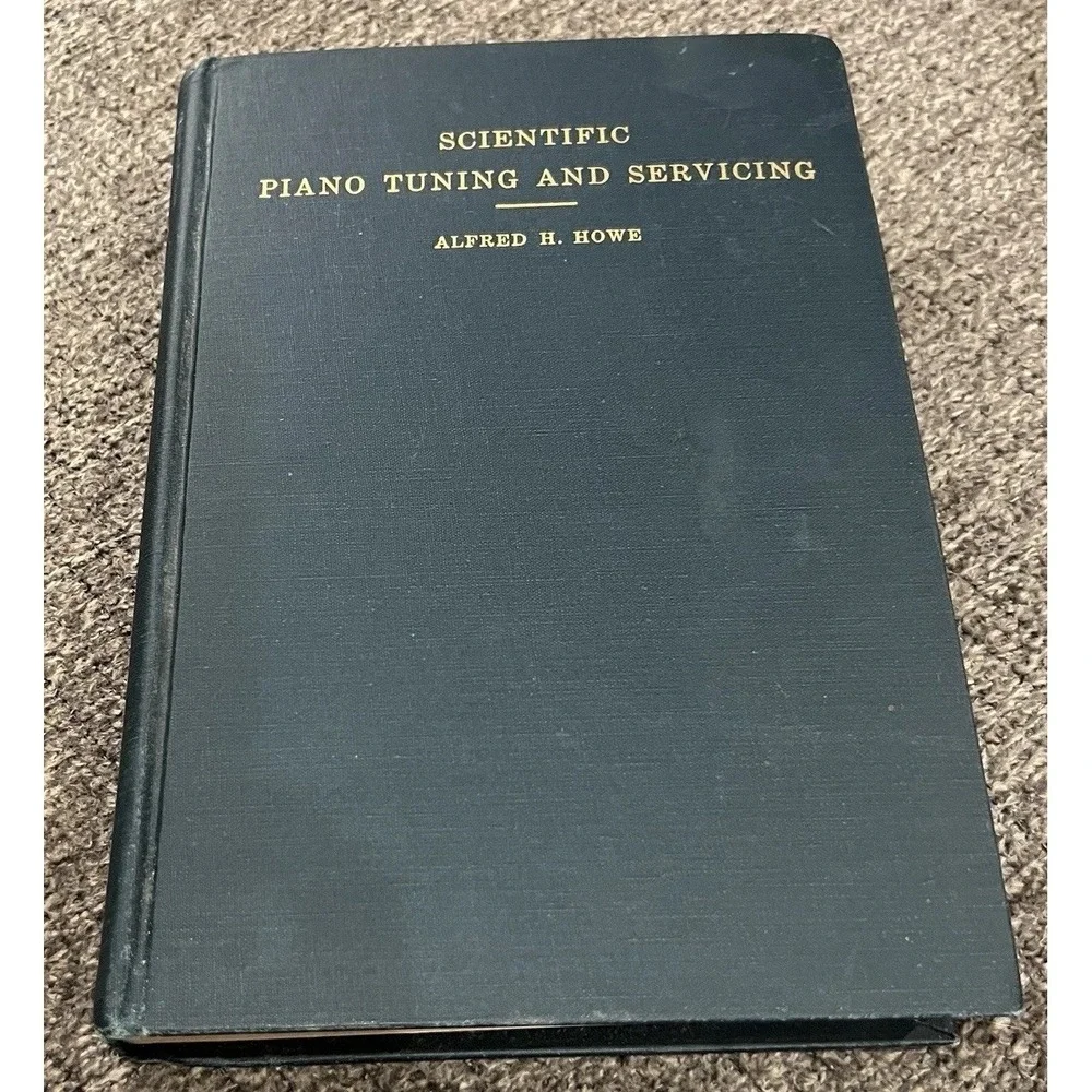 Scientific Piano Tuning & Servicing Textbook H Howe Copyright 1941 1947 1956